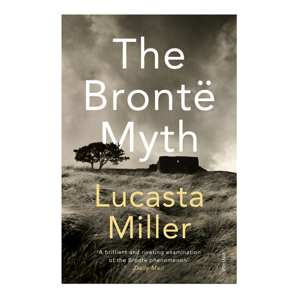 The Brontë Myth Lucasta Miller books for writers