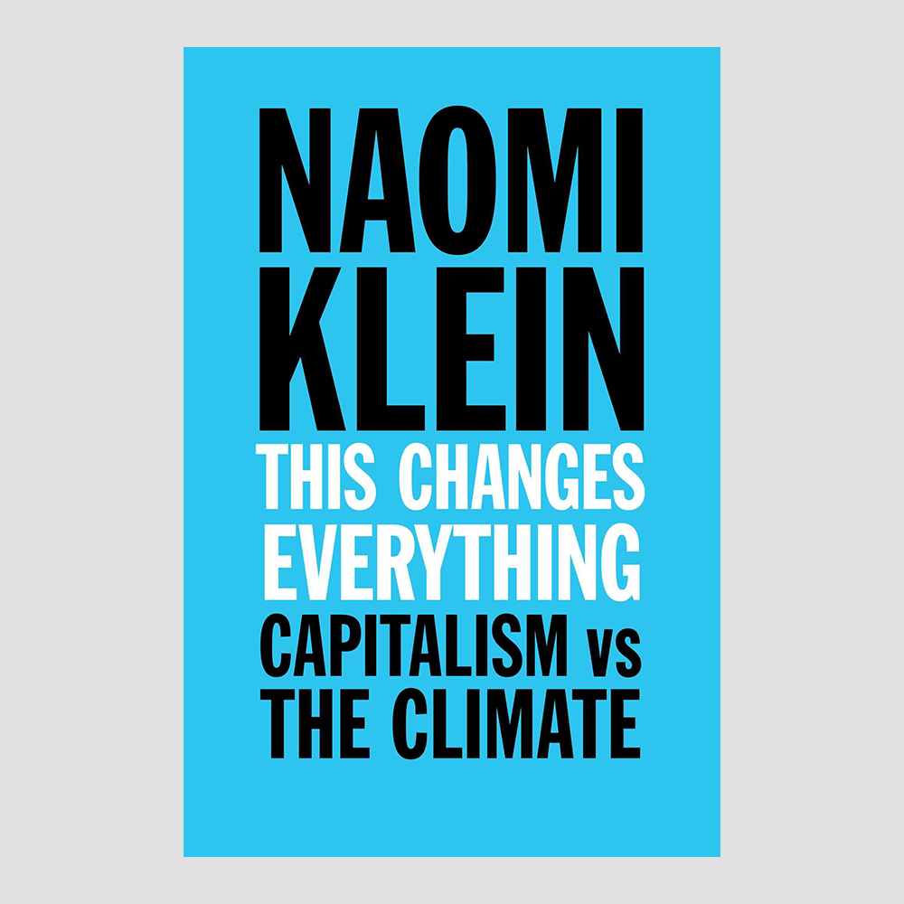 Sustainable bookshelf This Changes Everything: Capitalism Vs The Climate by Naomi Klein