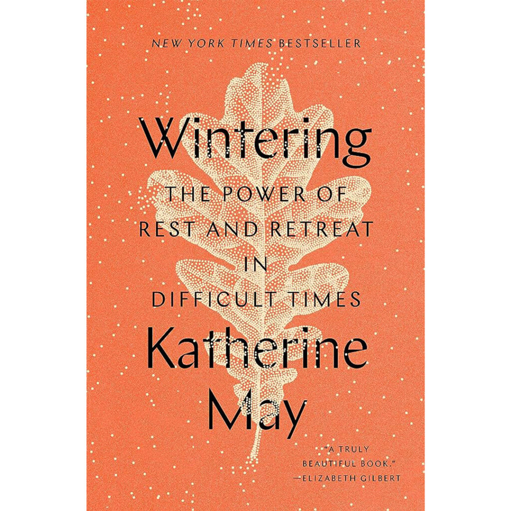 Wintering: The power of rest and retreat in difficult times by Katherine May
